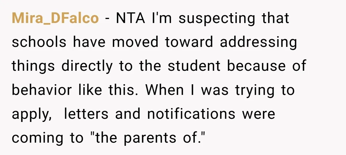 Mira_DFalco − NTA I'm suspecting that schools have moved toward addressing things directly to the student because of behavior like this. When I was trying to apply, letters and notifications...