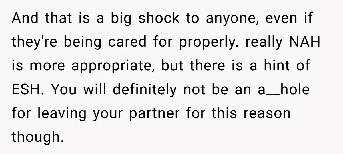 And that is a big shock to anyone, even if they're being cared for properly. really NAH is more appropriate, but there is a hint of ESH. You will definitely...
