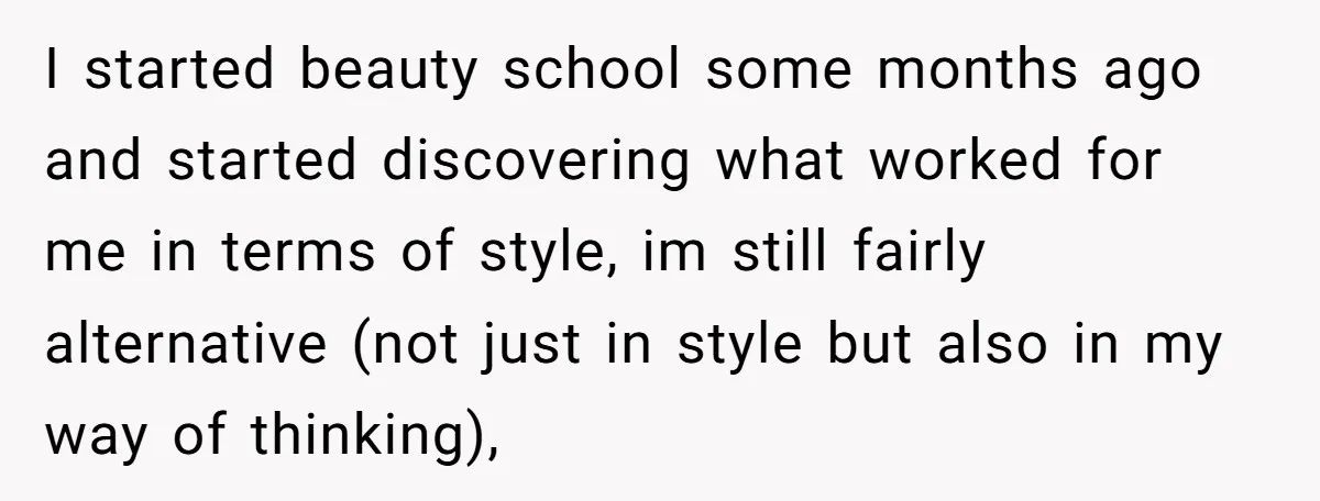 I started beauty school some months ago and started discovering what worked for me in terms of style, im still fairly alternative (not just in style but also in my...