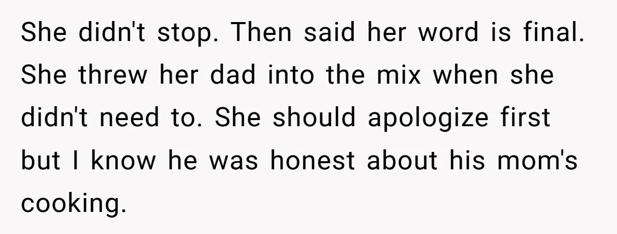 She didn't stop. Then said her word is final. She threw her dad into the mix when she didn't need to. She should apologize first but I know he was...