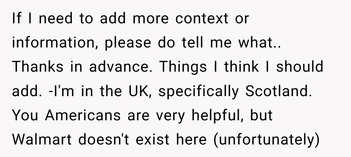 If I need to add more context or information, please do tell me what.. Thanks in advance. Things I think I should add. -I'm in the UK, specifically Scotland. You...
