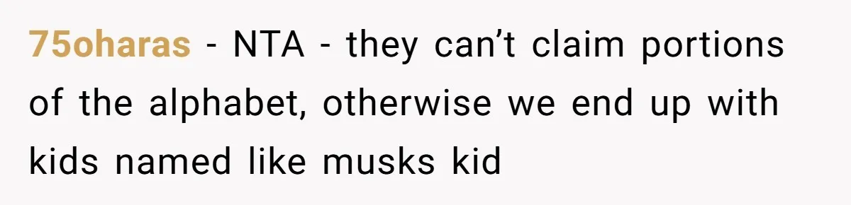 75oharas - NTA - they can’t claim portions of the alphabet, otherwise we end up with kids named like musks kid