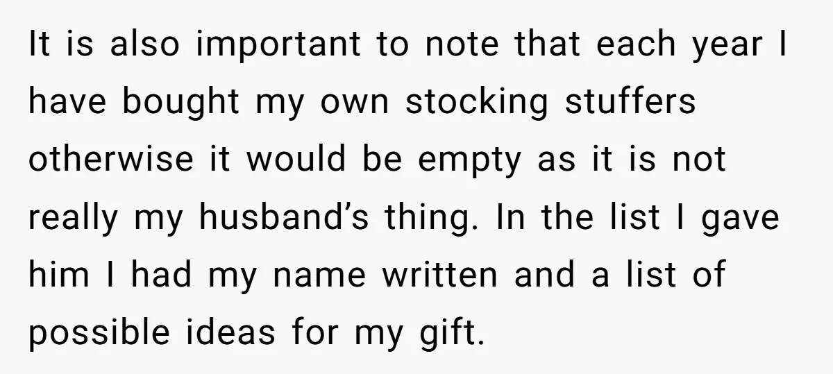 It is also important to note that each year I have bought my own stocking stuffers otherwise it would be empty as it is not really my husband’s thing. In...