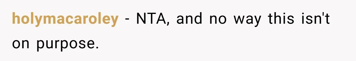 holymacaroley − NTA, and no way this isn't on purpose.