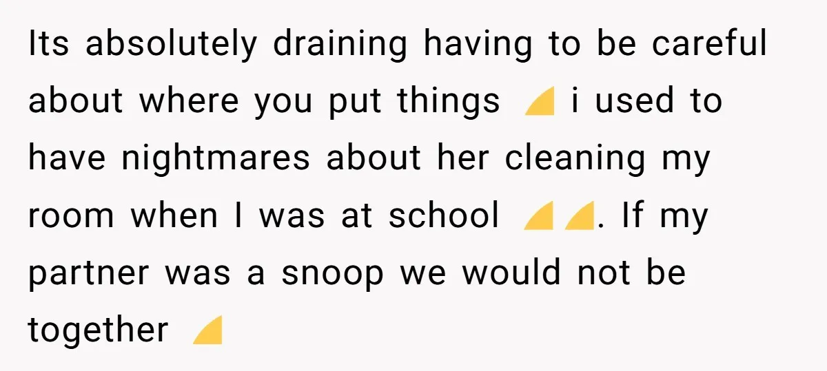 Its absolutely draining having to be careful about where you put things 🤣 i used to have nightmares about her cleaning my room when I was at school 🤣🤣. If...
