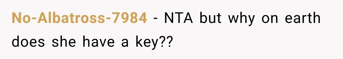 No-Albatross-7984 − NTA but why on earth does she have a key??