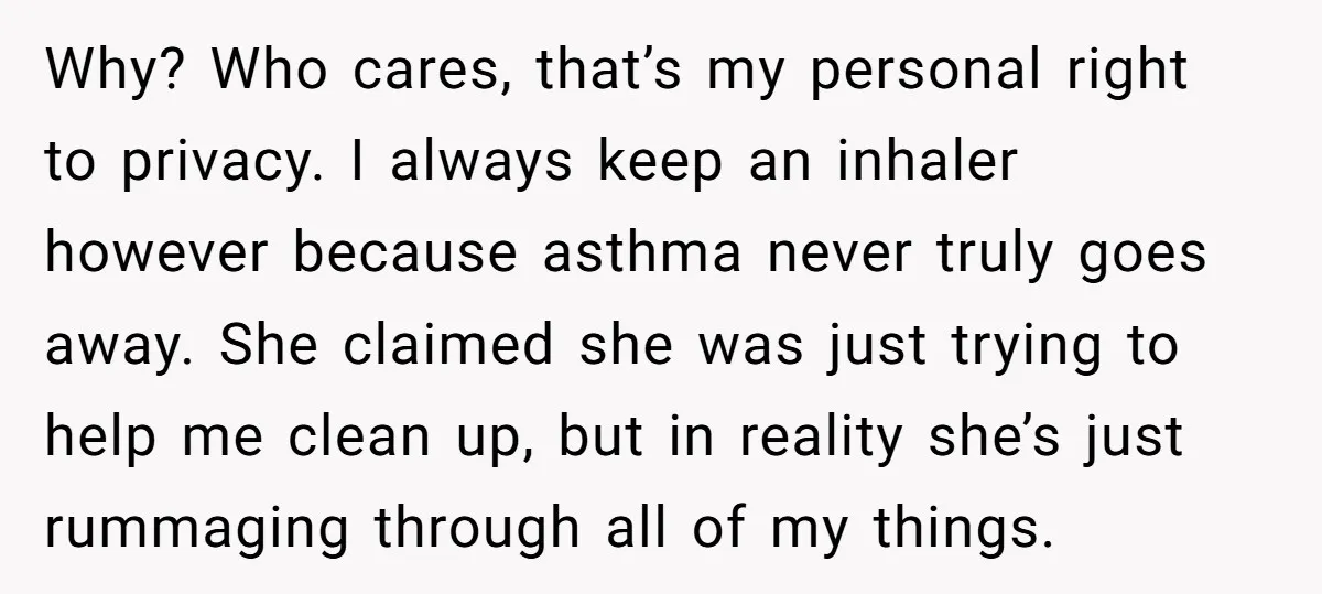 Why? Who cares, that’s my personal right to privacy. I always keep an inhaler however because asthma never truly goes away. She claimed she was just trying to help me...