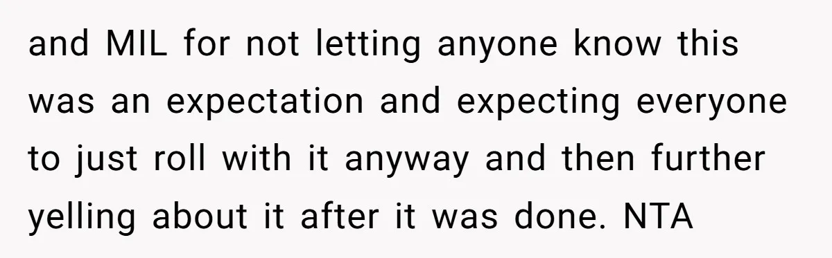 and MIL for not letting anyone know this was an expectation and expecting everyone to just roll with it anyway and then further yelling about it after it was done....