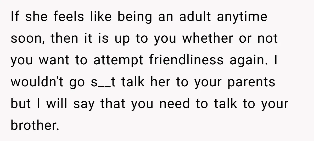 If she feels like being an adult anytime soon, then it is up to you whether or not you want to attempt friendliness again. I wouldn't go s__t talk her...