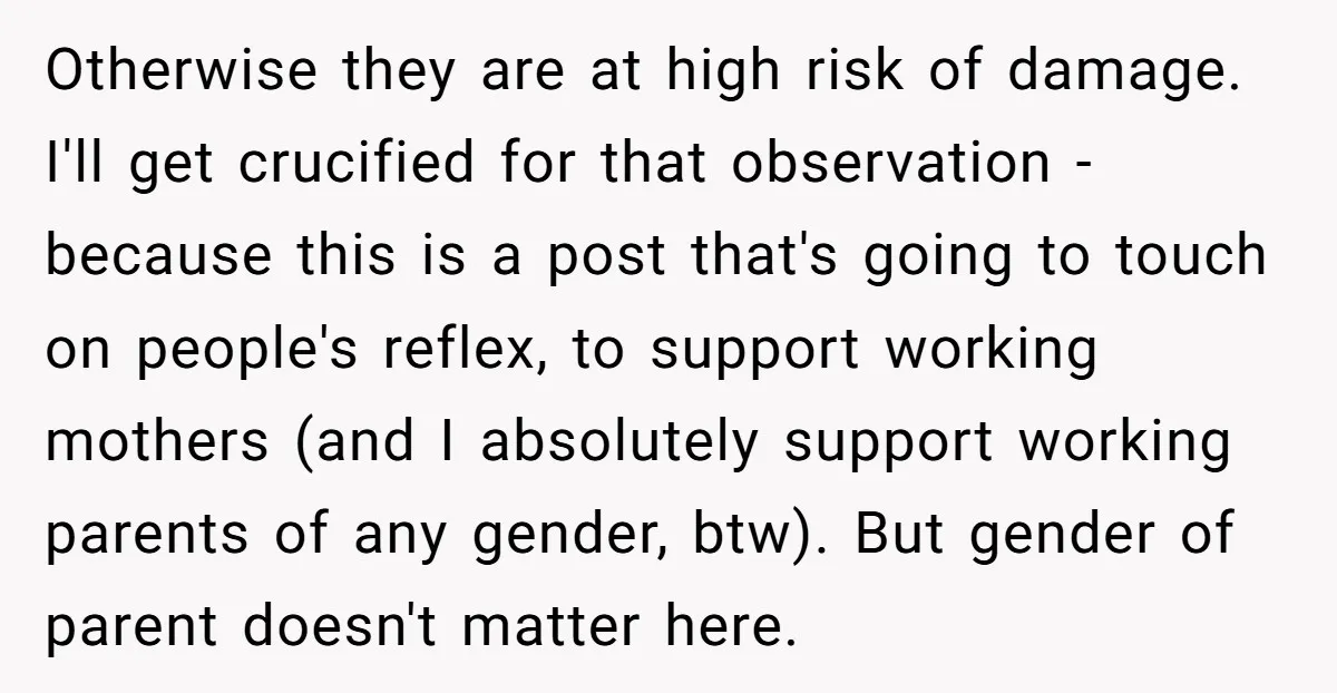 Otherwise they are at high risk of damage. I'll get crucified for that observation - because this is a post that's going to touch on people's reflex, to support working...