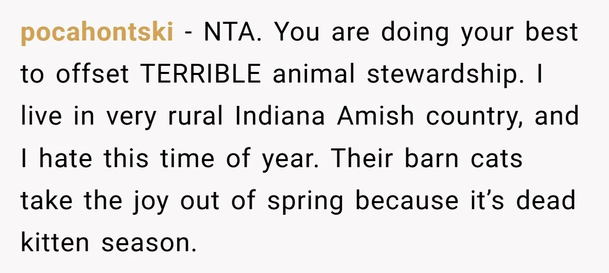 pocahontski − NTA. You are doing your best to offset TERRIBLE animal stewardship. I live in very rural Indiana Amish country, and I hate this time of year. Their barn...