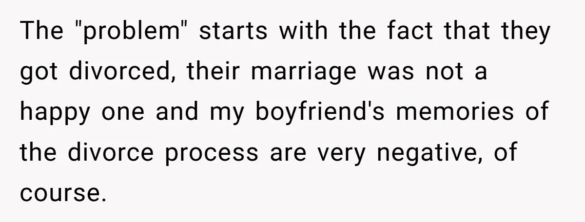 The "problem" starts with the fact that they got divorced, their marriage was not a happy one and my boyfriend's memories of the divorce process are very negative, of course.