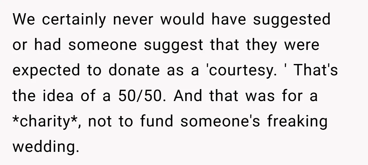 We certainly never would have suggested or had someone suggest that they were expected to donate as a 'courtesy. ' That's the idea of a 50/50. And that was for...