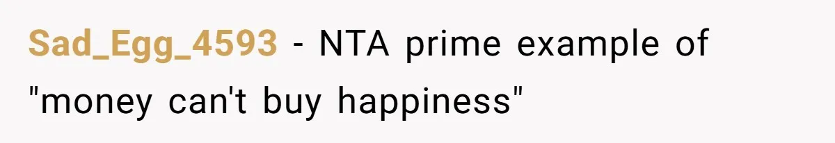 Sad_Egg_4593 − NTA prime example of "money can't buy happiness"