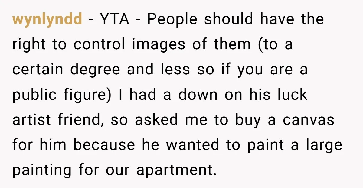 wynlyndd - YTA - People should have the right to control images of them (to a certain degree and less so if you are a public figure) I had a...