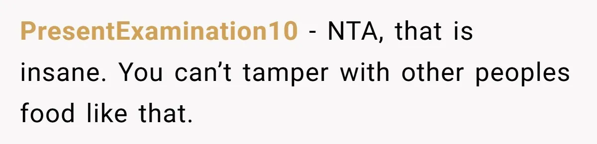 PresentExamination10 − NTA, that is insane. You can’t tamper with other peoples food like that.