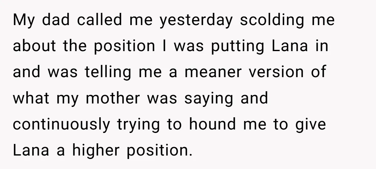 My dad called me yesterday scolding me about the position I was putting Lana in and was telling me a meaner version of what my mother was saying and continuously...