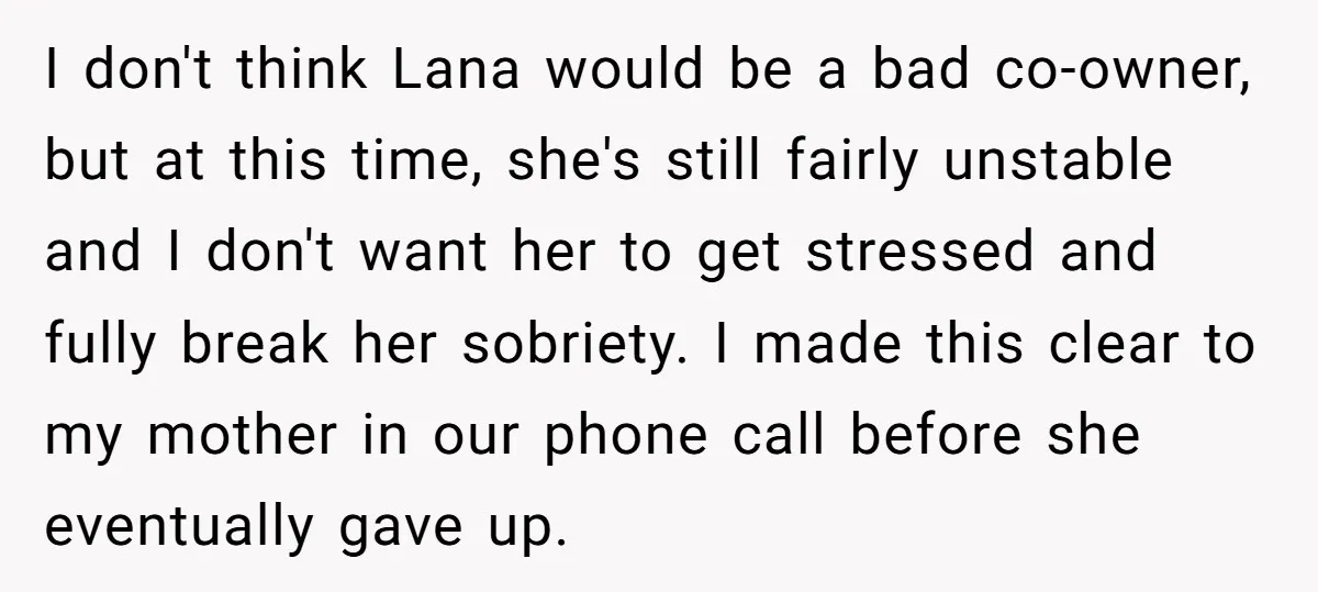 I don't think Lana would be a bad co-owner, but at this time, she's still fairly unstable and I don't want her to get stressed and fully break her sobriety....