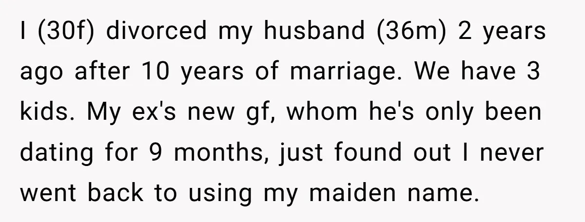 I (30f) divorced my husband (36m) 2 years ago after 10 years of marriage. We have 3 kids. My ex's new gf, whom he's only been dating for 9 months,...
