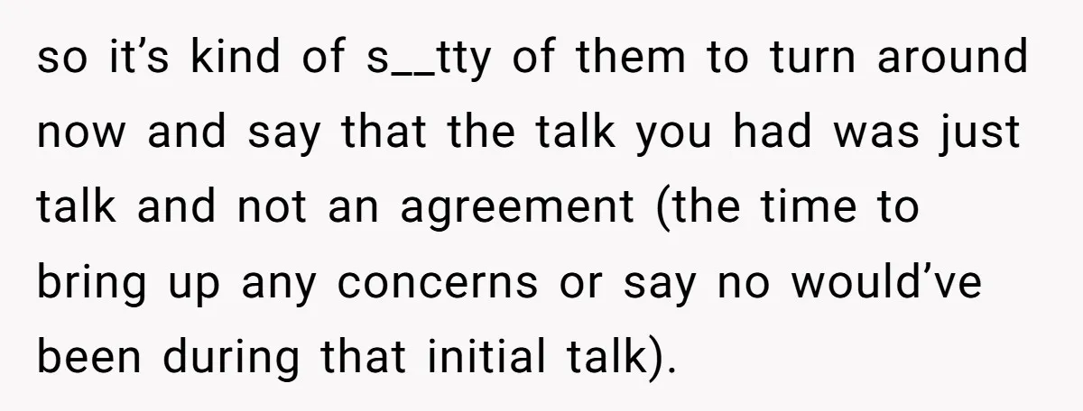 so it’s kind of s__tty of them to turn around now and say that the talk you had was just talk and not an agreement (the time to bring up...