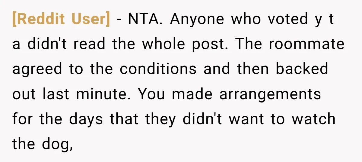 [Reddit User] − NTA. Anyone who voted y t a didn't read the whole post. The roommate agreed to the conditions and then backed out last minute. You made arrangements...