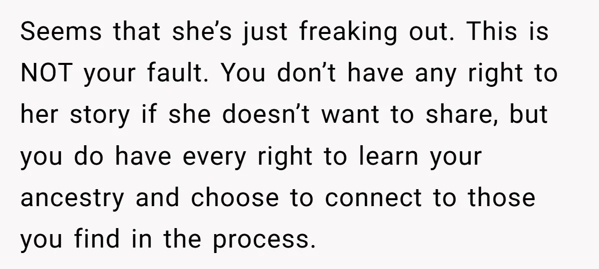 Seems that she’s just freaking out. This is NOT your fault. You don’t have any right to her story if she doesn’t want to share, but you do have every...
