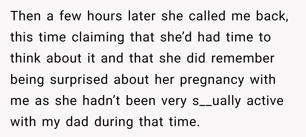 Then a few hours later she called me back, this time claiming that she’d had time to think about it and that she did remember being surprised about her pregnancy...