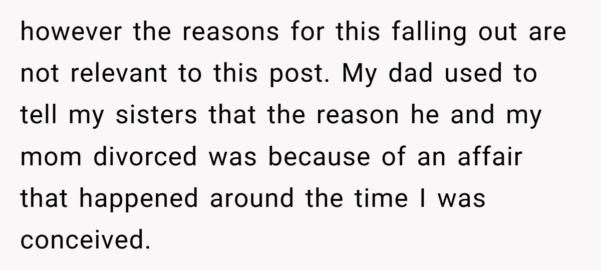 however the reasons for this falling out are not relevant to this post. My dad used to tell my sisters that the reason he and my mom divorced was because...
