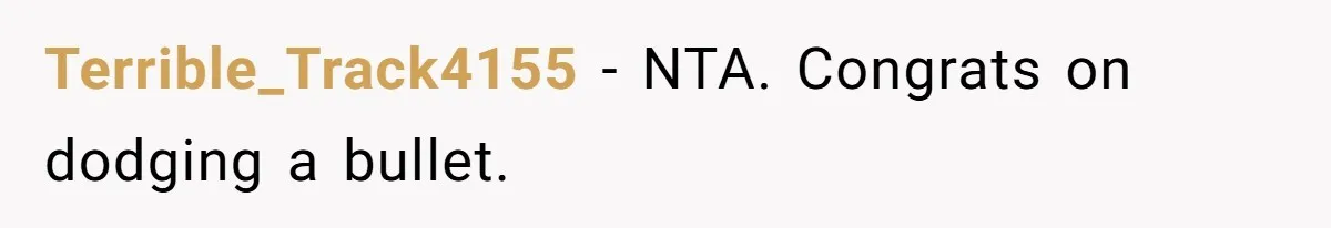 Terrible_Track4155 − NTA. Congrats on dodging a bullet.