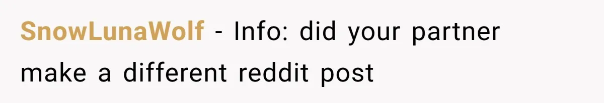 SnowLunaWolf − Info: did your partner make a different reddit post