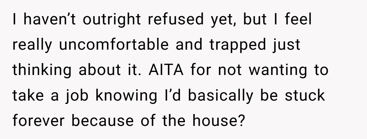 I haven’t outright refused yet, but I feel really uncomfortable and trapped just thinking about it. AITA for not wanting to take a job knowing I’d basically be stuck forever...