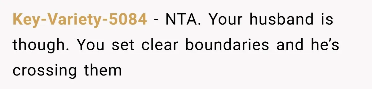 Key-Variety-5084 - NTA. Your husband is though. You set clear boundaries and he’s crossing them
