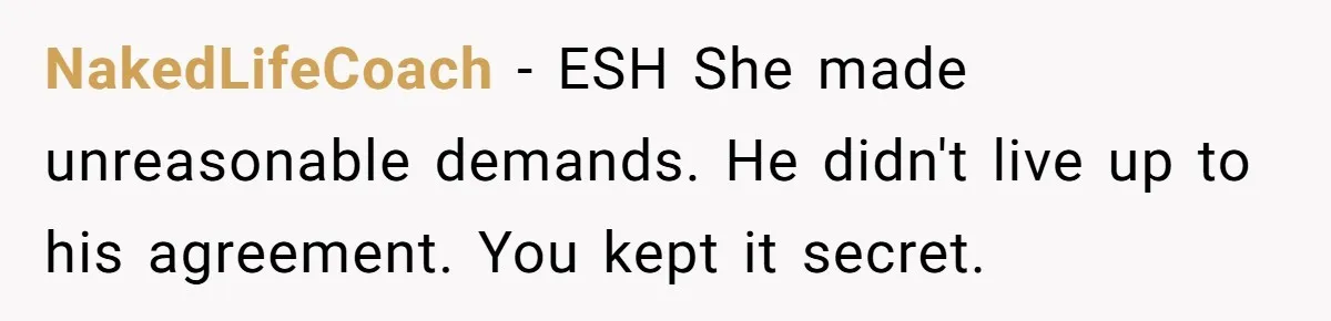 NakedLifeCoach − ESH She made unreasonable demands. He didn't live up to his agreement. You kept it secret.