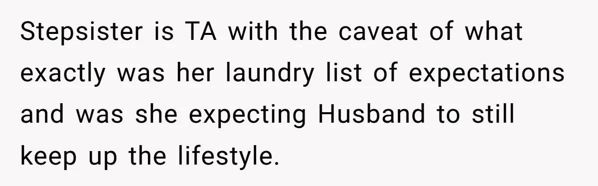 Stepsister is TA with the caveat of what exactly was her laundry list of expectations and was she expecting Husband to still keep up the lifestyle.