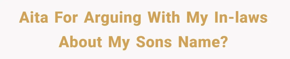 AITA for arguing with my in-laws about my sons name?