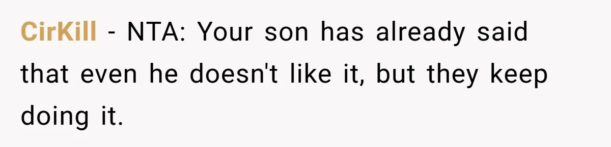 CirKill − NTA: Your son has already said that even he doesn't like it, but they keep doing it.