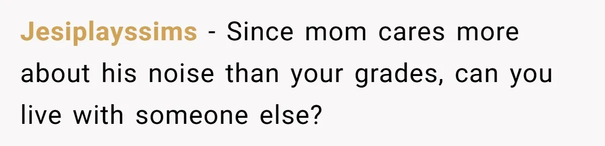 Jesiplayssims − Since mom cares more about his noise than your grades, can you live with someone else?