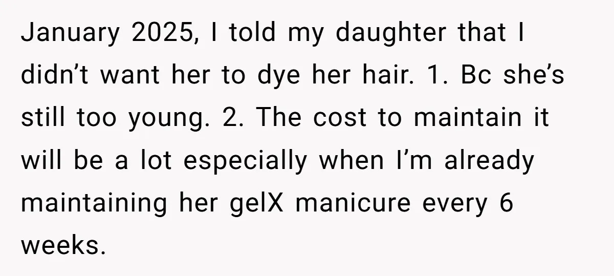January 2025, I told my daughter that I didn’t want her to dye her hair. 1. Bc she’s still too young. 2. The cost to maintain it will be a...