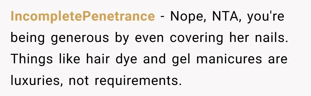 IncompletePenetrance − Nope, NTA, you're being generous by even covering her nails. Things like hair dye and gel manicures are luxuries, not requirements.