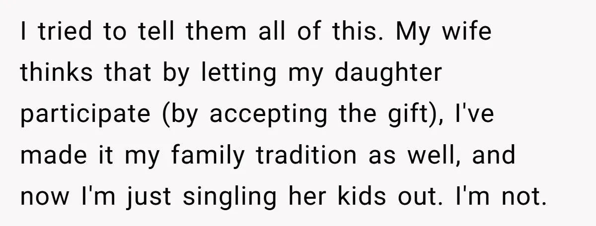 I tried to tell them all of this. My wife thinks that by letting my daughter participate (by accepting the gift), I've made it my family tradition as well, and...