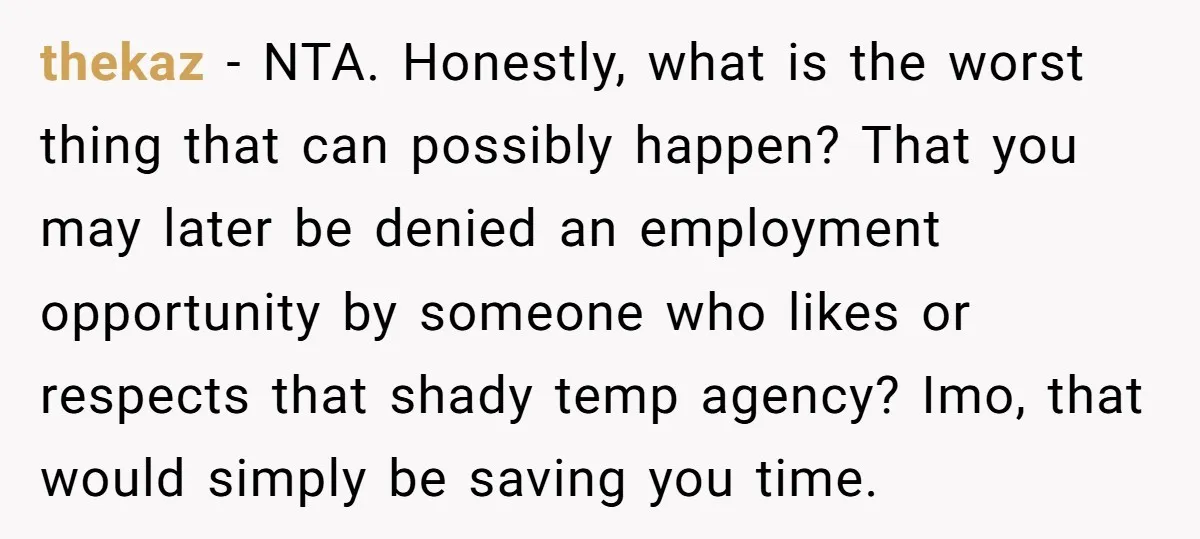 thekaz − NTA. Honestly, what is the worst thing that can possibly happen? That you may later be denied an employment opportunity by someone who likes or respects that shady...