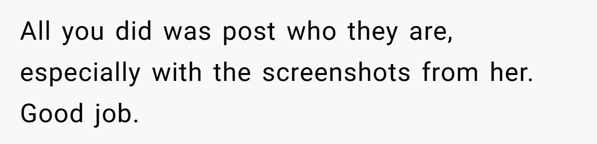 All you did was post who they are, especially with the screenshots from her. Good job.