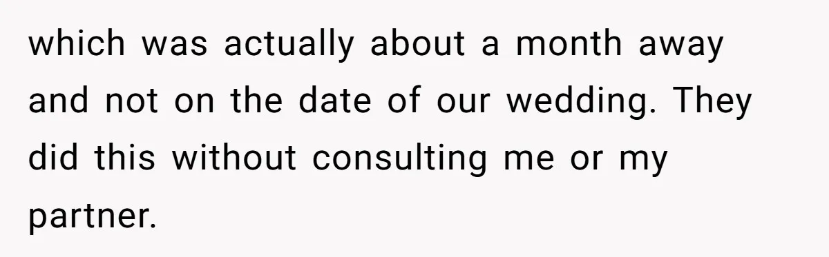 which was actually about a month away and not on the date of our wedding. They did this without consulting me or my partner.