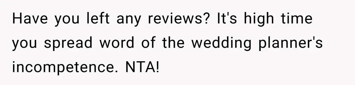 Have you left any reviews? It's high time you spread word of the wedding planner's incompetence. NTA!