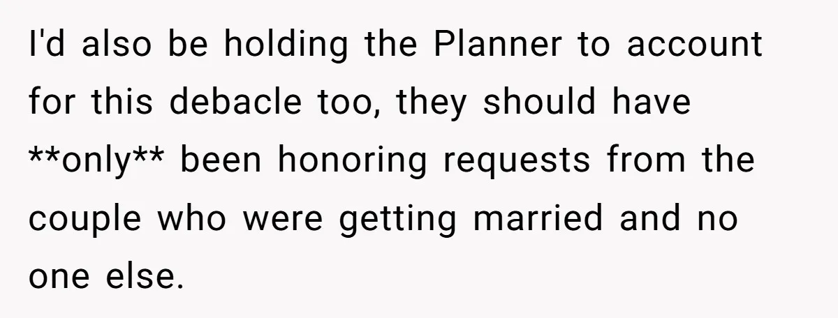 I'd also be holding the Planner to account for this debacle too, they should have **only** been honoring requests from the couple who were getting married and no one else.