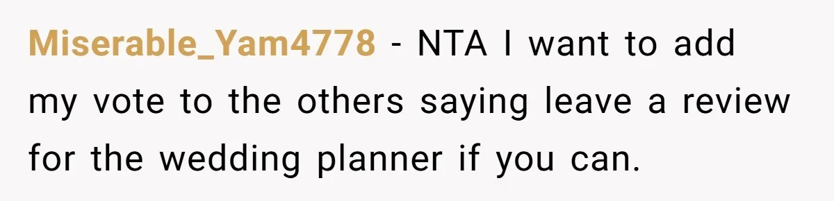 Miserable_Yam4778 − NTA I want to add my vote to the others saying leave a review for the wedding planner if you can.