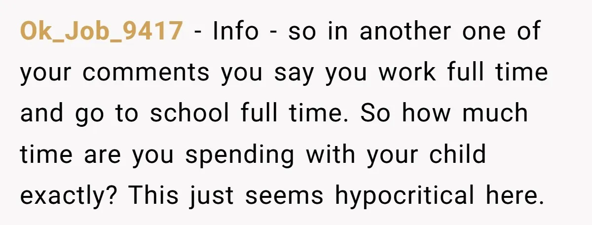 Ok_Job_9417 − Info - so in another one of your comments you say you work full time and go to school full time. So how much time are you spending...