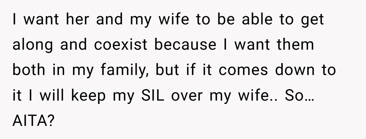I want her and my wife to be able to get along and coexist because I want them both in my family, but if it comes down to it I...