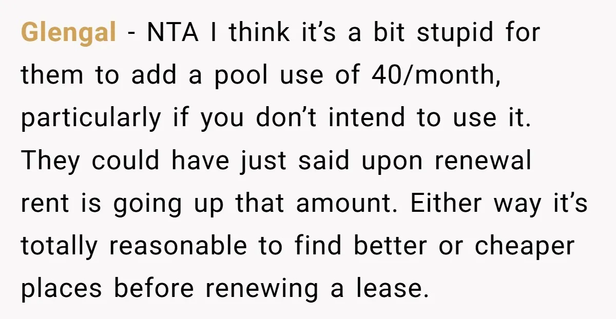 Glengal − NTA I think it’s a bit stupid for them to add a pool use of 40/month, particularly if you don’t intend to use it. They could have just...