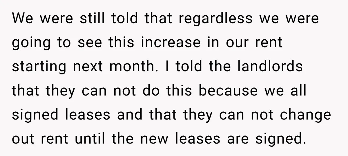 We were still told that regardless we were going to see this increase in our rent starting next month. I told the landlords that they can not do this because...